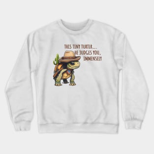 This Tiny Turtle He Judges You Immensely Crewneck Sweatshirt